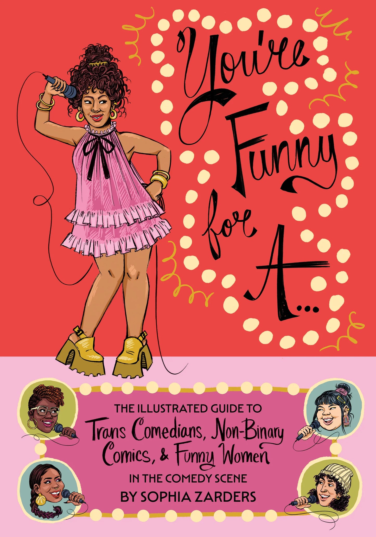 You’re Funny For A: The Illustrated Guide to Trans Comedians, Non-Binary Comics, & Funny Women in the Comedy Scene